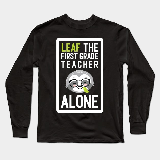 Funny First Grade Teacher Pun - Leaf me Alone - Gifts for First Grade Teachers Long Sleeve T-Shirt by BetterManufaktur